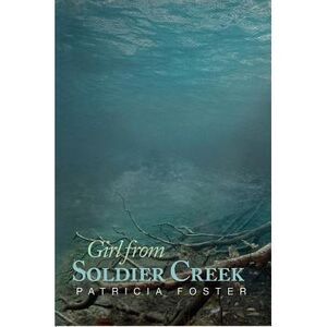 Girl from Soldier Creek -- Patricia Foster
